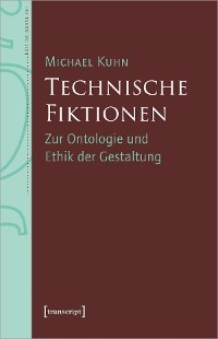 Technische Fiktionen - Michael Kuhn