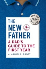 The New Father: A Dad's Guide to the First Year (Fourth Edition)  (The New Father) - Armin A. Brott