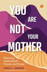 You Are Not Your Mother -  Karen C.L. Anderson