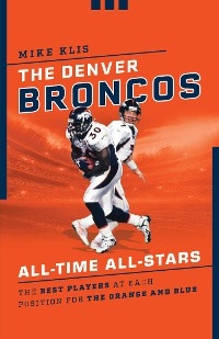 Denver Broncos All-Time All-Stars -  Mike Klis