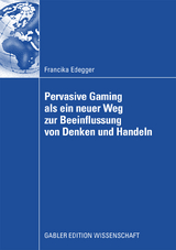 Pervasive Gaming als ein neuer Weg zur Beeinflussung von Denken und Handeln - Francika Edegger