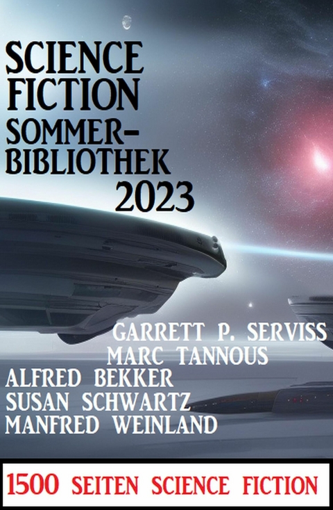 Science Fiction Sommerbibliothek 2023: 1500 Seiten Science Fiction -  Alfred Bekker,  Manfred Weinland,  Susan Schwartz,  Marc Tannous,  Garrett P. Serviss