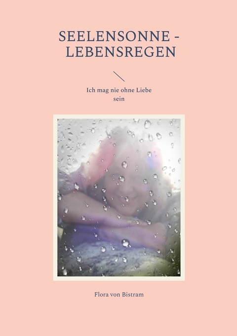 Seelensonne - Lebensregen -  Flora von Bistram