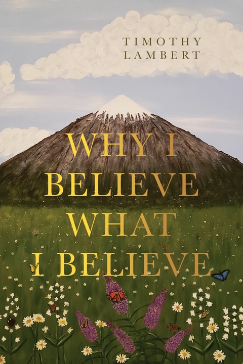 Why I Believe What I Believe -  Timothy Lambert