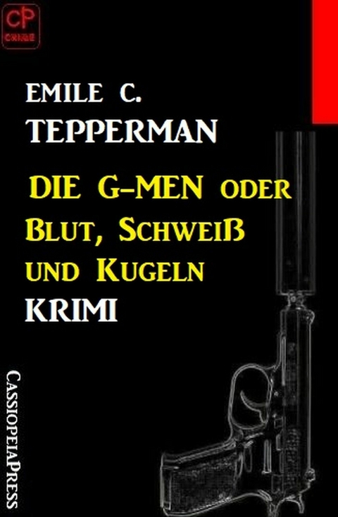 Die G-men oder Blut, Schweiß und Kugeln: Krimi -  Emile C. Tepperman