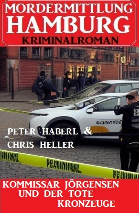 Kommissar Jörgensen und der tote Kronzeuge: Mordermittlung Hamburg Kriminalroman -  Peter Haberl,  Chris Heller