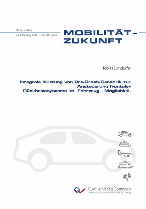 Integrale Nutzung von Pre-Crash-Sensorik zur Ansteuerung frontaler R&#xFC;ckhaltesysteme im  Fahrzeug &#x2013; M&#xF6;glichkeiten und Grenzen -  Tobias Dirndorfer