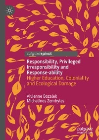 Responsibility, Privileged Irresponsibility and Response-ability - Vivienne Bozalek, Michalinos Zembylas