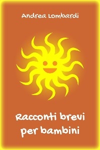 Racconti brevi per bambini - Andrea Lombardi