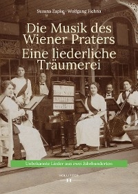 Die Musik des Wiener Praters. Eine liederliche Träumerei - Susana Zapke, Wolfgang Fichna