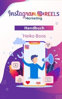 Instagram REELS Marketing -  Heiko Boos