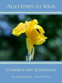 Chakren und Kundalini - Sri Aurobindo, Die (d.i. Mira Alfassa) Mutter