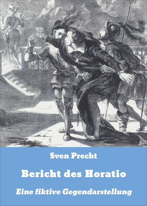 Bericht des Horatio - Sven Precht
