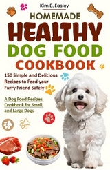 Homemade Healthy Dog Food Cookbook - Kim B. Easley