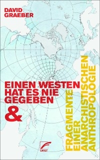 Fragmente einer anarchistischen Anthropologie & Einen Westen hat es nie gegeben - David Graeber