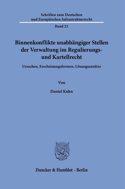 Binnenkonflikte unabhängiger Stellen der Verwaltung im Regulierungs- und Kartellrecht. -  Daniel Kuhn