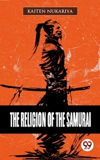 The Religion Of The Samurai - Kaiten Nukariya