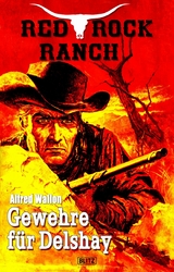 Red Rock Ranch 05: Gewehre für Delshay -  Alfred Wallon