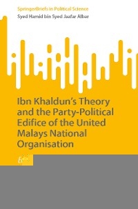 Ibn Khaldun's Theory and the Party-Political Edifice of the United Malays National Organisation -  Syed Hamid bin Syed Jaafar Albar