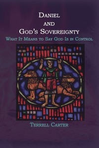 Daniel and God's Sovereignty -  Terrell Carter