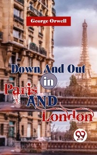 Down And Out In Paris And London -  George Orwell