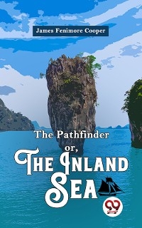 The Pathfinder or, The Inland Sea - James Fenimore Cooper