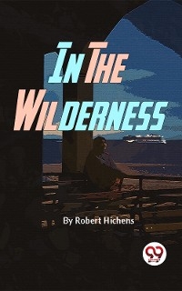 In The Wilderness -  Robert Hichens