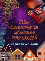 The Chocolate Houses We Build - Okema Seven Gunn