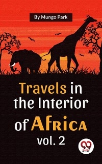 Travels In The Interior Of Africa Vol. 2 -  Mungo Park