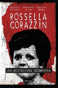Rossella Corazzin. Una misteriosa scomparsa - Francesco Altan, Giacomo Battara, Emanuele Minca