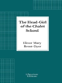 The Head-Girl of the Chalet School - Elinor Mary Brent-Dyer