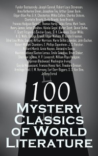 100 Mystery Classics of World Literature - Josephine Tey, Arthur Conan Doyle, John Buchan, Edgar Allan Poe, G. K. Chesterton, Wilkie Collins, Charles Dickens, Charlotte Brontë, Emily Brontë, Anne Brontë, Frances Hodgson Burnett, Thomas Hardy, Joseph Conrad, Robert Louis Stevenson, Jules Verne, Mark Twain, Henry James, Fyodor Dostoyevsky, Anton Chekhov, Nikolai Gogol, Walter Scott, Daniel Defoe, F. Scott Fitzgerald, Sinclair Lewis, D. H. Lawrence, Oscar Wilde, H. G. Wells, George Orwell, Edgar Wallace, R. Austin Freeman, Anna Katharine Green, Ethel Lina White,  Sapper, Arthur Morrison, Marie Belloc Lowndes, Robert William Chambers, E. Phillips Oppenheim, J. S. Fletcher, Richard Marsh, Annie Haynes, Alexandre Dumas, Maurice Leblanc, Gaston Leroux, Émile Gaboriau, Bram Stoker, Sheridan Le Fanu, H. P. Lovecraft, William Hope Hodgson, Algernon Blackwood, Guy de Maupassant, Frances Noyes Hart, Theodore Dreiser, Armitage Trail, E. W. Hornung, Earl Derr Biggers, S. S. Van Dine, Jeffery Farnol