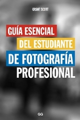 Guía esencial del estudiante de fotografía profesional - Grant Scott