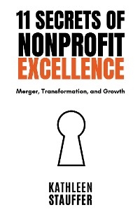 11 Secrets of Nonprofit Excellence -  Kathleen Stauffer