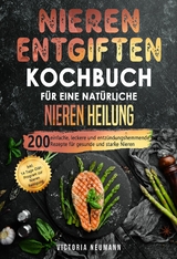 Nieren entgiften Kochbuch für eine natürliche Nieren Heilung - Victoria Neumann