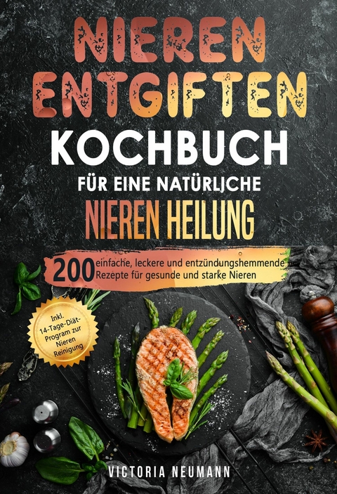 Nieren entgiften Kochbuch für eine natürliche Nieren Heilung - Victoria Neumann