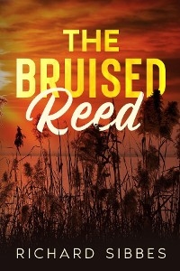 The Bruised Reed - Richard Sibbes