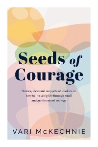 Seeds of Courage -  Vari McKechnie