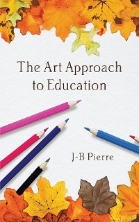 The Art Approach to Education -  J-B Pierre
