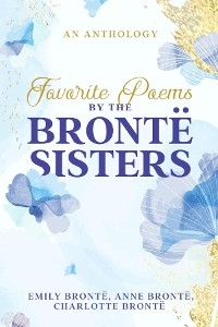 Favorite Poems by the Brontë Sisters - Charlotte Brontë, Emily Brontë, Anne Brontë