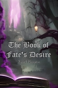 The Book of Fate's Desire - Ryan Hampton