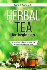 HERBAL  TEA FOR  BEGINNERS -  Lucy Abbott