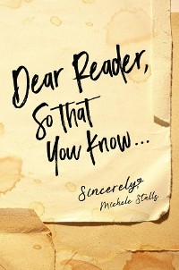 Dear Reader, So That You Know... -  Michele Stalls