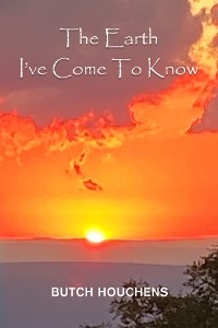 The Earth I've Come To Know -  Butch Houchens