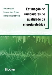 Estimação de indicadores de qualidade da energia elétrica - Nelson Kagan, Ernesto João Robba, Hernán Prieto Schmidt