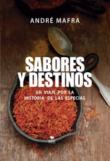 Sabores y Destinos, un viaje por la historia de las especias - André Mafra