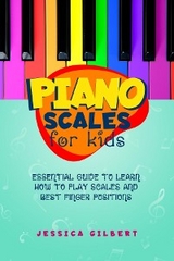 Piano Scales FOR KIDS -  Jessica Gilbert