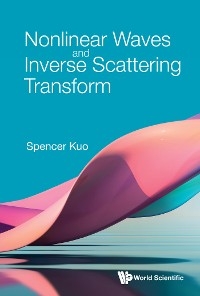 NONLINEAR WAVES AND INVERSE SCATTERING TRANSFORM - Spencer Kuo