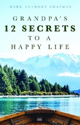Grandpa's 12 Secrets to a Happy Life -  Mark Anthony Chapman