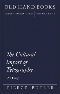 Cultural Import of Typography - An Essay -  Pierce Butler,  William Skeen